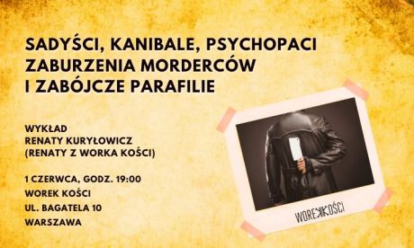 Sadyści, kanibale i psychopaci. Zaburzenia i zabójcze parafilie. Wykład Renaty z Worka Kości