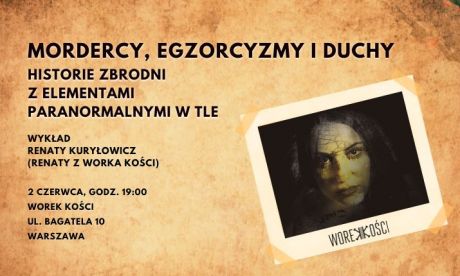 Mordercy, egzorcyzmy i duchy: zbrodnie i zjawiska paranormalne. Wykład Renaty z Worka Kości
