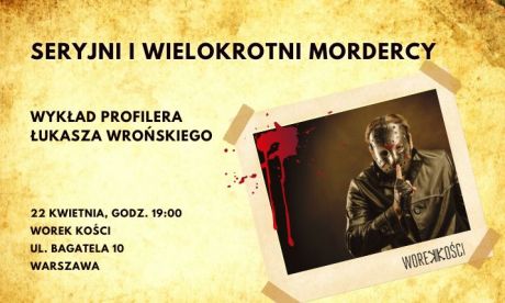 Seryjni i wielokrotni mordercy. Wykład profilera Łukasza Wrońskiego