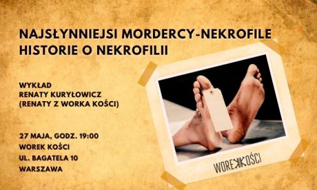 Najsłynniejsi mordercy-nekrofile. Historie o nekrofilii. Wykład Renaty z Worka Kości