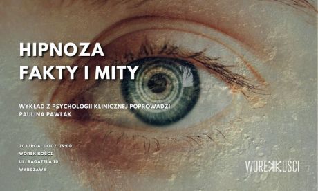 Hipnoza - fakty i mity. Wykład z psychologii klinicznej w Worku Kości