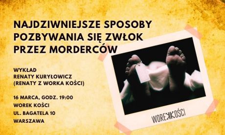 Najdziwniejsze sposoby pozbywania się zwłok przez morderców. Wykład Renaty z Worka Kości