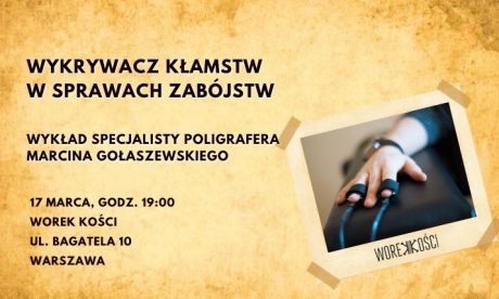 Wykrywacz kłamstw w sprawach zabójstw. Wykład specjalisty w Worku Kości