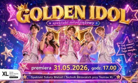 Golden Idol" - Szkoła Metod i Technik Aktorskich (SMiTA) przy Teatrze XL Premiera