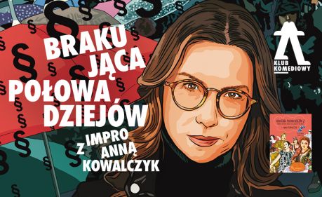 „Brakująca połowa dziejów” – impro z Anną Kowalczyk